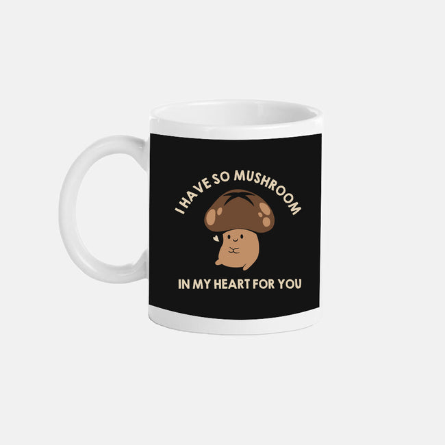 I Have So Mushroom In My Heart For You-None-Mug-Drinkware-tobefonseca