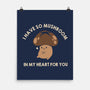 I Have So Mushroom In My Heart For You-None-Matte-Poster-tobefonseca