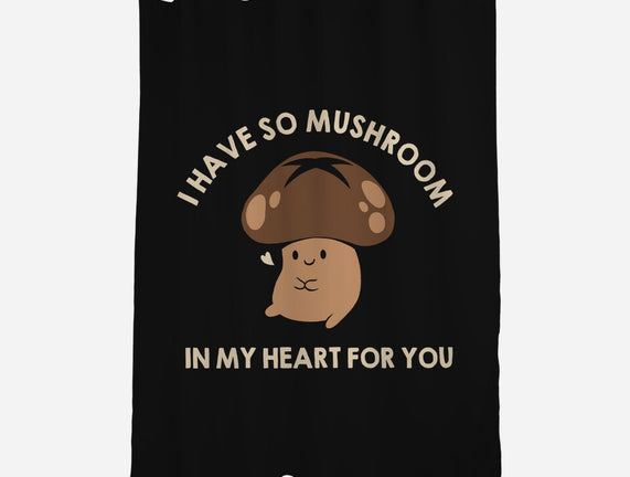 I Have So Mushroom In My Heart For You