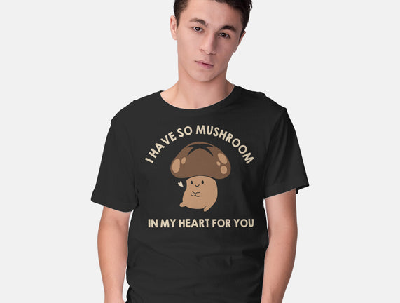 I Have So Mushroom In My Heart For You