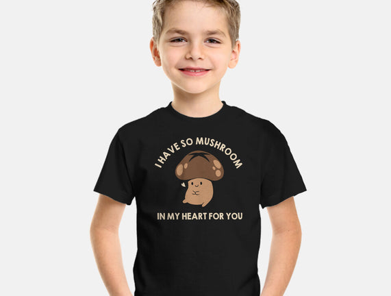 I Have So Mushroom In My Heart For You