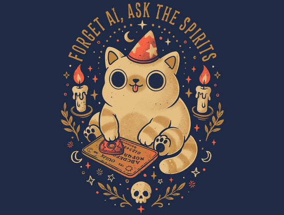 Forget AI Ask The Spirits