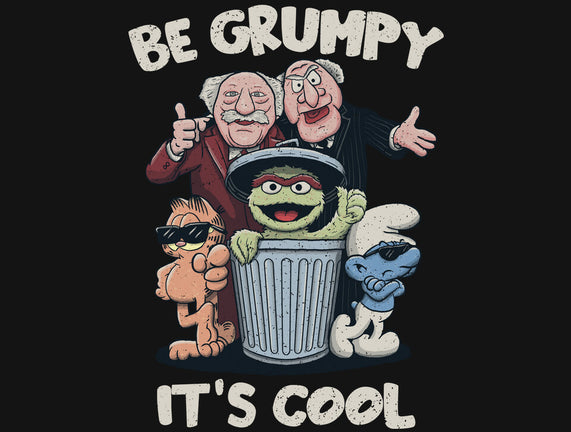 Be Grumpy It's Cool