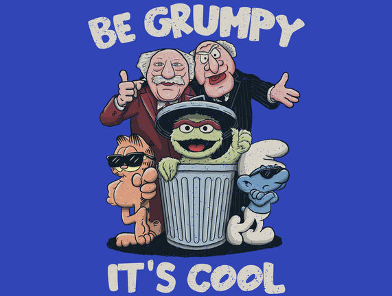 Be Grumpy It's Cool