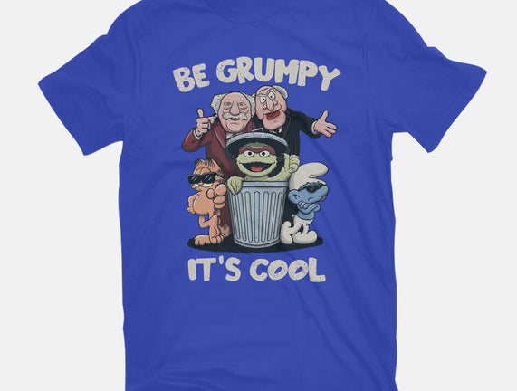 Be Grumpy It's Cool