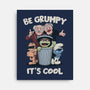 Be Grumpy It's Cool-None-Stretched-Canvas-NMdesign