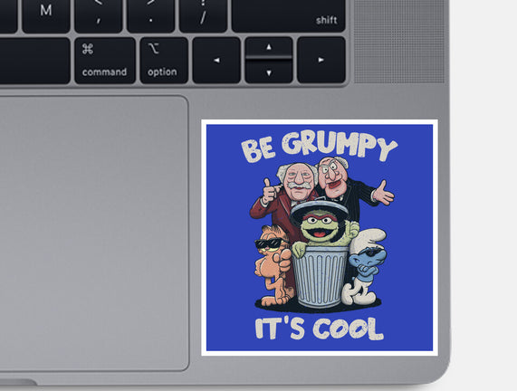 Be Grumpy It's Cool