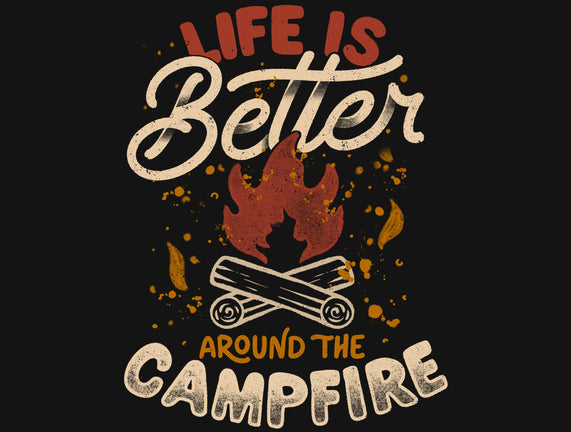 Life Is Better Around The Campfire