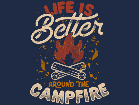 Life Is Better Around The Campfire