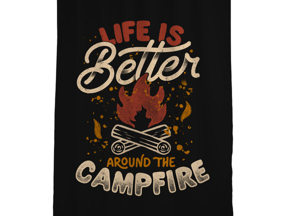 Life Is Better Around The Campfire