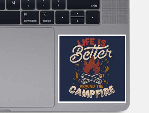 Life Is Better Around The Campfire