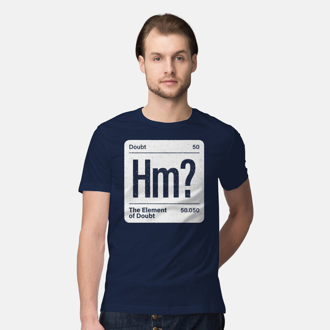 The Element Of Doubt-Mens-Premium-Tee-Popnotic