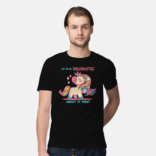 Let Me Be Dramatic About It-Mens-Premium-Tee-TechraNova