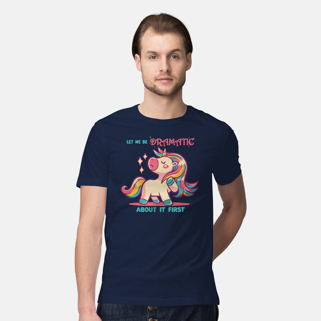 Let Me Be Dramatic About It-Mens-Premium-Tee-TechraNova