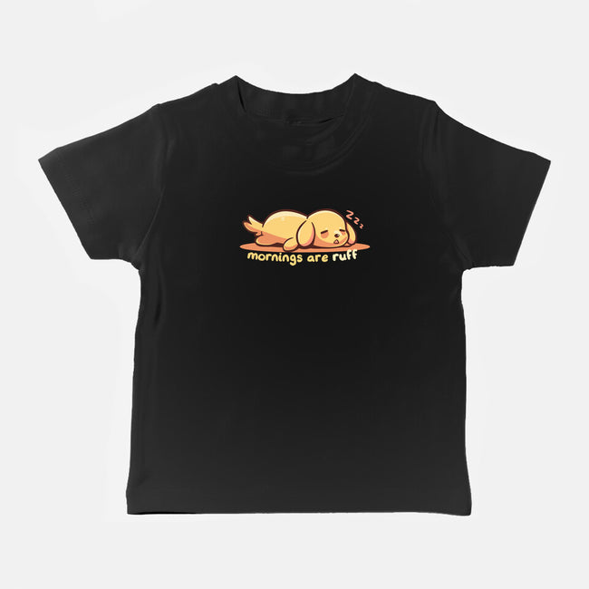 Mornings Are Ruff-Baby-Basic-Tee-TechraNova