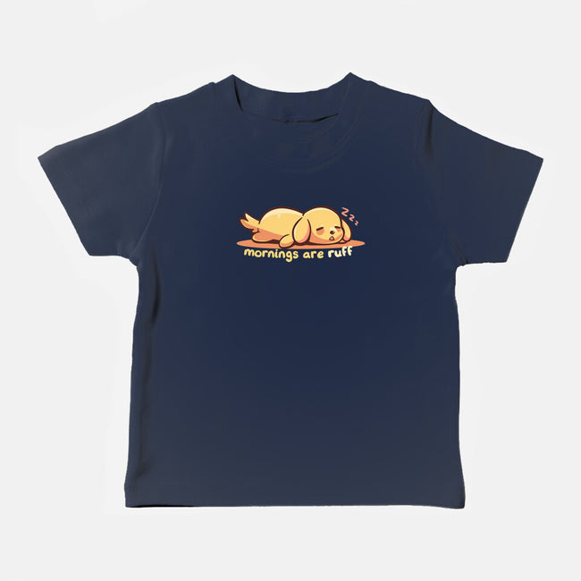 Mornings Are Ruff-Baby-Basic-Tee-TechraNova