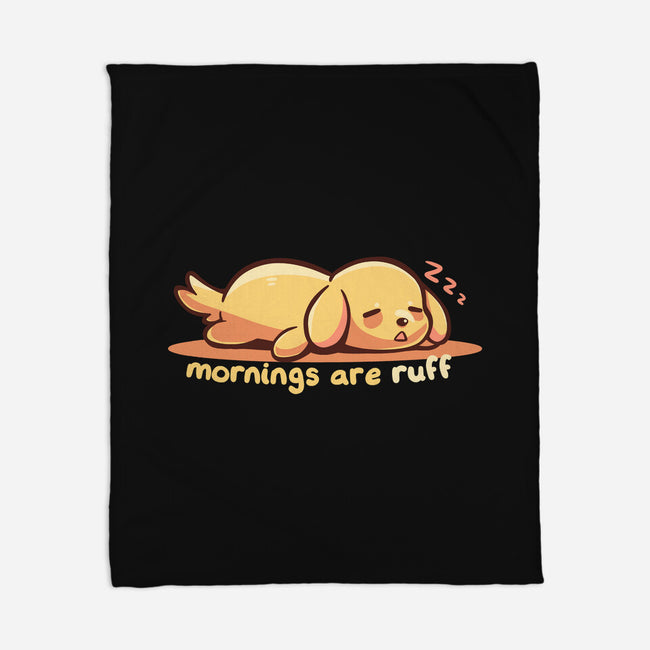 Mornings Are Ruff-None-Fleece-Blanket-TechraNova