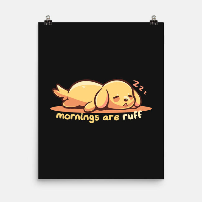Mornings Are Ruff-None-Matte-Poster-TechraNova