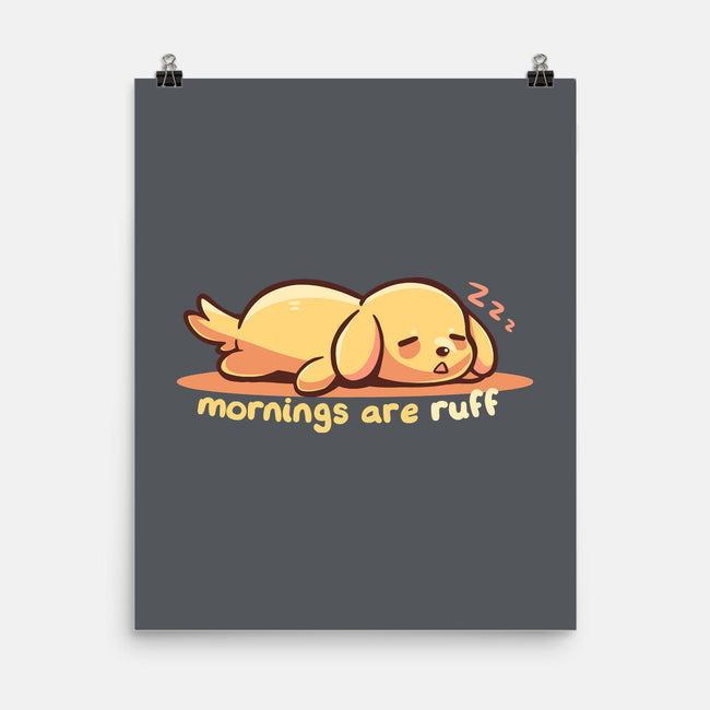 Mornings Are Ruff-None-Matte-Poster-TechraNova