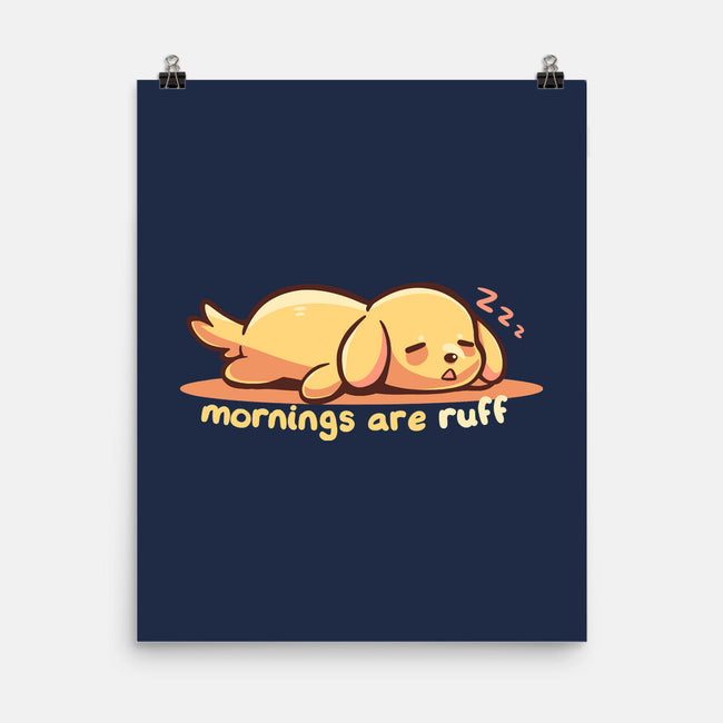 Mornings Are Ruff-None-Matte-Poster-TechraNova