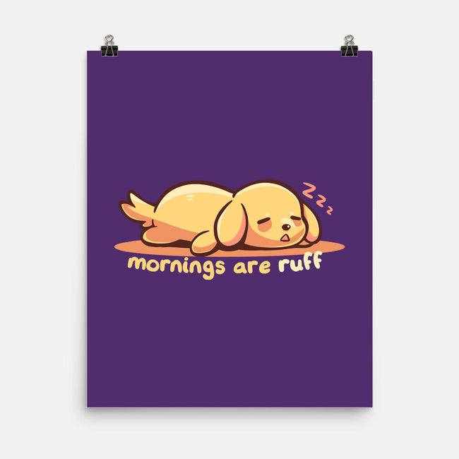 Mornings Are Ruff-None-Matte-Poster-TechraNova