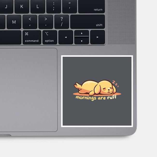 Mornings Are Ruff-None-Glossy-Sticker-TechraNova