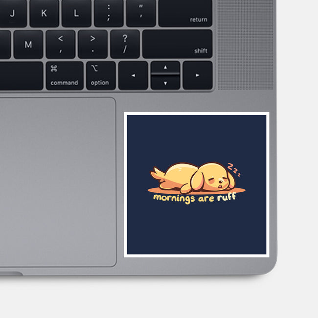 Mornings Are Ruff-None-Glossy-Sticker-TechraNova