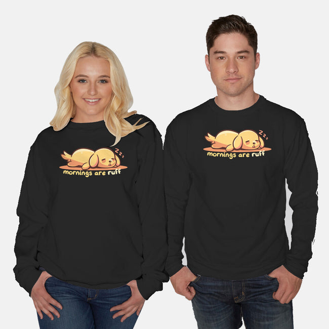 Mornings Are Ruff-Unisex-Crew Neck-Sweatshirt-TechraNova