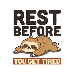 Rest Before You Get Tired