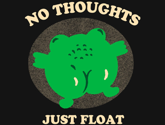 No Thoughts Just Float