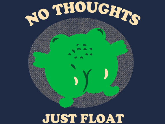 No Thoughts Just Float