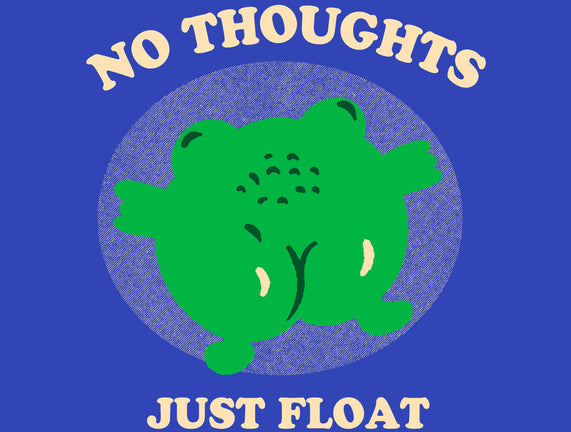 No Thoughts Just Float