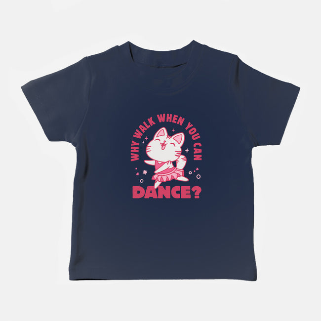 Why Walk When You Can Dance-Baby-Basic-Tee-brunopires