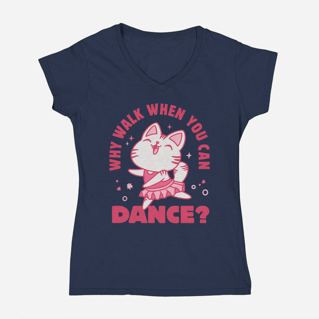 Why Walk When You Can Dance-Womens-V-Neck-Tee-brunopires