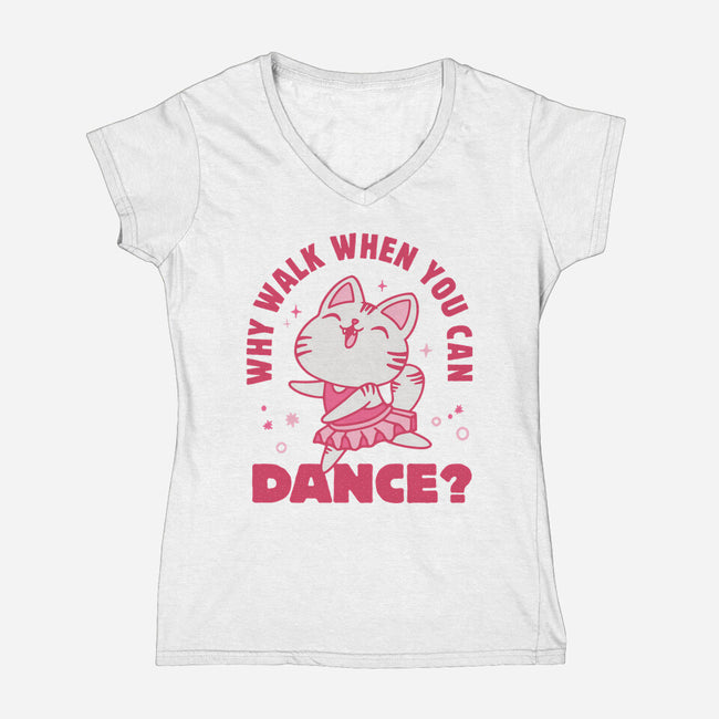 Why Walk When You Can Dance-Womens-V-Neck-Tee-brunopires