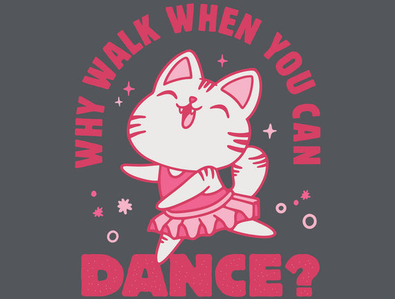 Why Walk When You Can Dance