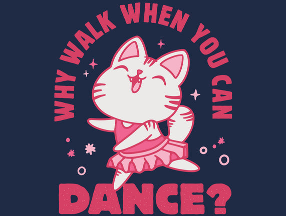Why Walk When You Can Dance