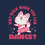Why Walk When You Can Dance-None-Stretched-Canvas-brunopires
