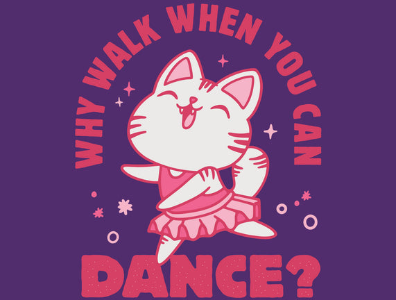 Why Walk When You Can Dance