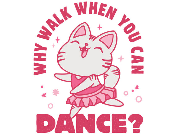 Why Walk When You Can Dance