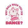 Why Walk When You Can Dance-Womens-Basic-Tee-brunopires