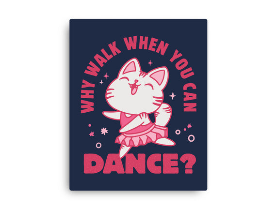 Why Walk When You Can Dance