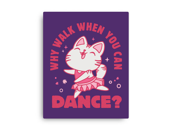 Why Walk When You Can Dance