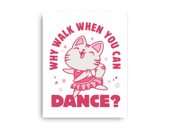 Why Walk When You Can Dance