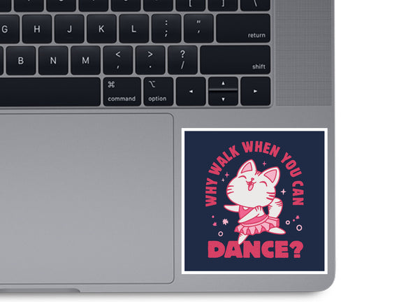 Why Walk When You Can Dance