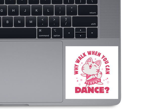Why Walk When You Can Dance