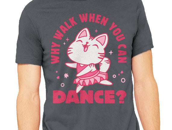 Why Walk When You Can Dance