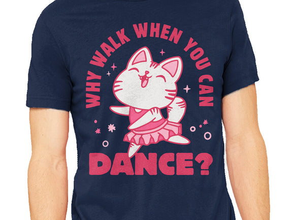 Why Walk When You Can Dance