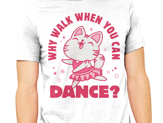 Why Walk When You Can Dance