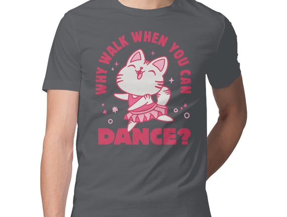 Why Walk When You Can Dance